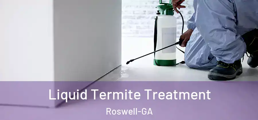 Liquid Termite Treatment Roswell-GA
